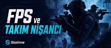 Slotime FPS ve Takım Oyunları